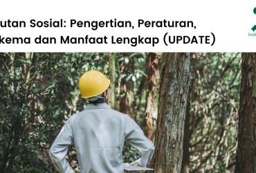 Pengertian perhutanan sosial, jenis-jenis dan skema, tujuan, visi-misi dan manfaat hutan sosial di Indonesia.