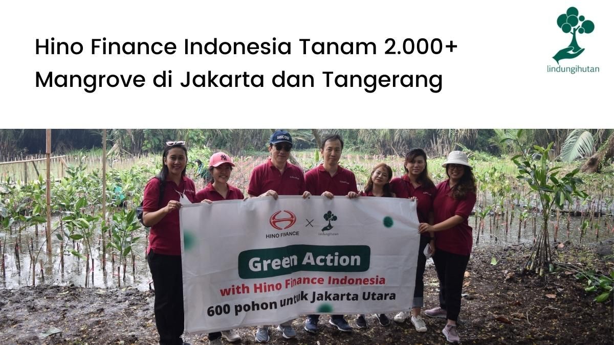 Hino Finance Indonesia dan LindungiHutan Berkerjasama untuk Pelaksanaan CSR Lingkungan dengan Menanam Pohon di Jakarta dan Tangerang.