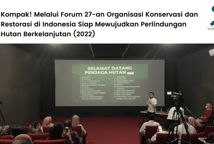 Kompak! Melalui Forum 27-an Organisasi Konservasi dan Restorasi di Indonesia Siap Mewujudkan Perlindungan Hutan Berkelanjutan (2022).