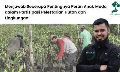 Hari Hutan Indonesia 2022: Menjawab Seberapa Pentingnya Peran Anak Muda dalam Partisipasi Pelestarian Hutan dan Lingkungan.