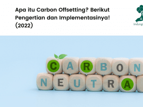 Pengertian carbon offsetting dan bagaimana implementasinya.