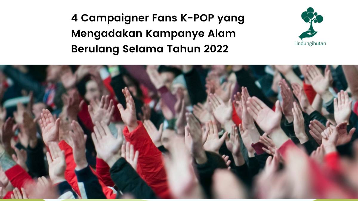 Kpopers galang kampanye alam bersama LindungiHutan.