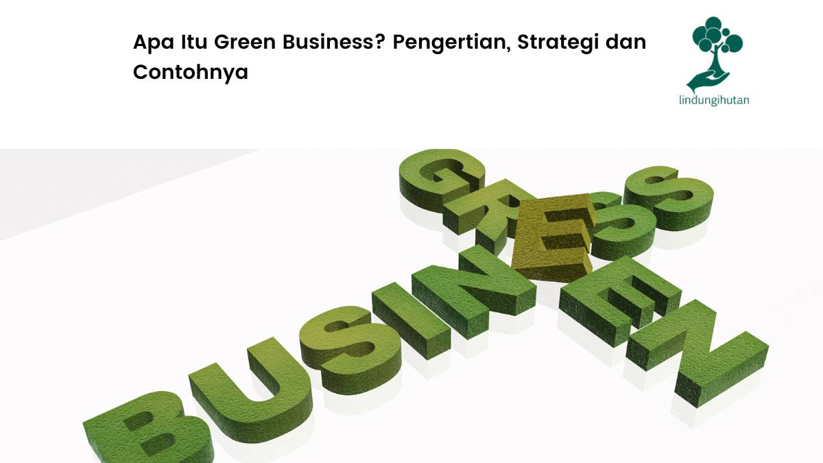 Apa Itu Green Business Pengertian Strategi dan Contohnya