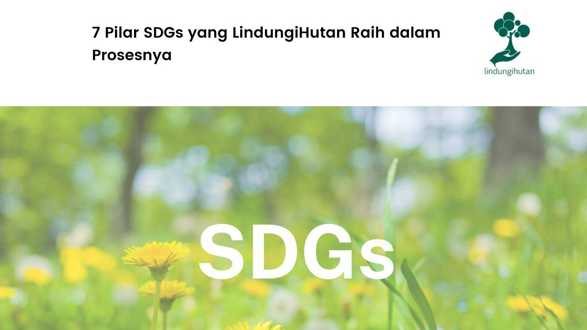 7 Poin SDGs yang LindungiHutan capai.