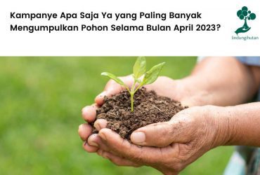 Report 5 Kampanye Alam dengan Jumlah Pohon Terbanyak selama Bulan Maret 2023.