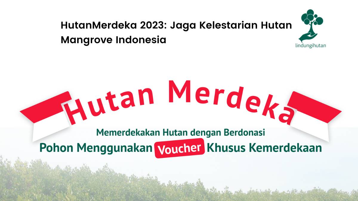 HutanMerdeka 2023 Jaga Kelestarian Hutan Mangrove Indonesia