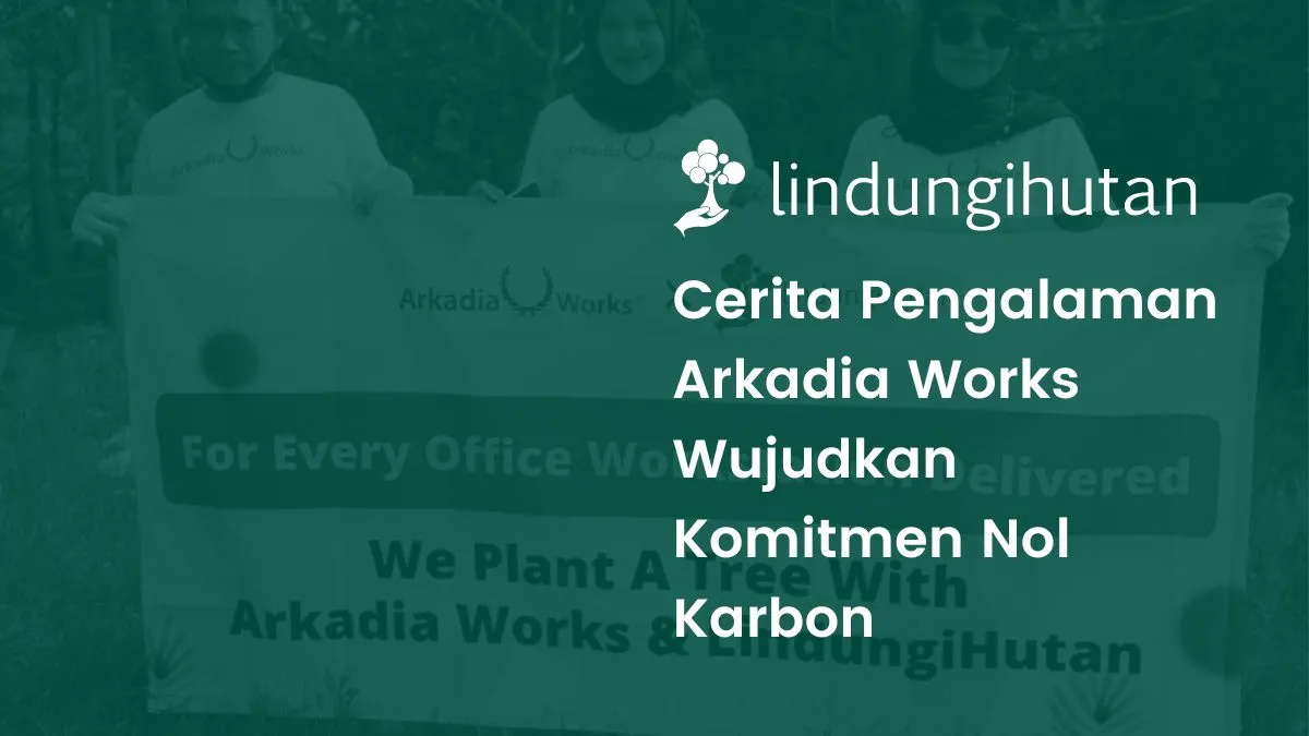 Arkadia works LindungiHutan