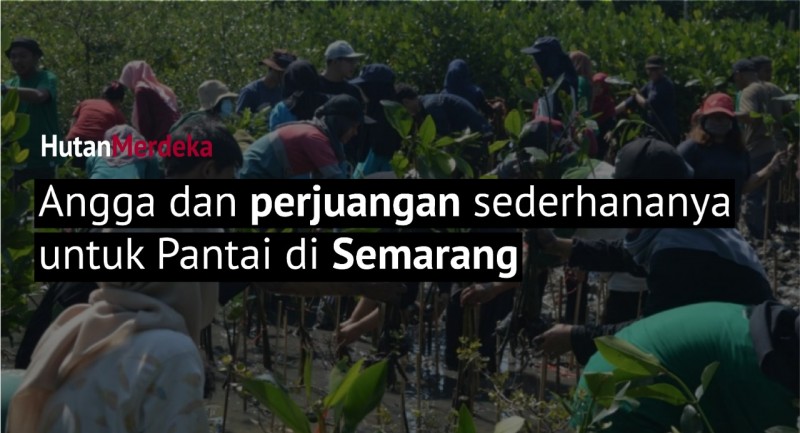 #HutanMerdeka: Mari Berjuang Bersama Angga di Semarang